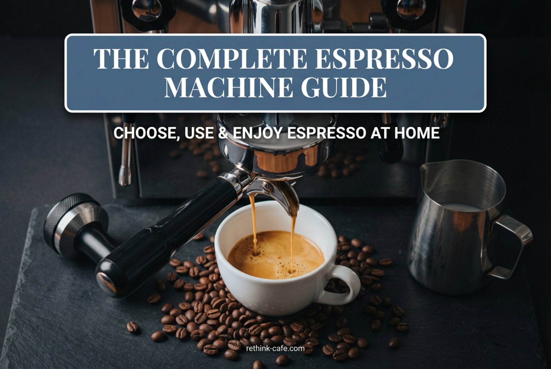 Espresso Machine: The Complete Guide to Choosing, Using & Enjoying Espresso at Home